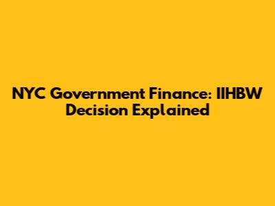 NYC Government Finance: IIHBW Decision Explained