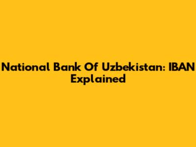 National Bank Of Uzbekistan: IBAN Explained