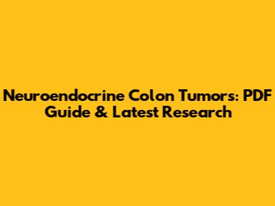 Neuroendocrine Colon Tumors: PDF Guide & Latest Research