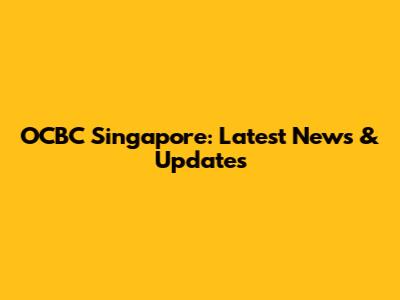 OCBC Singapore: Latest News & Updates