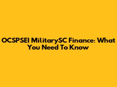 OCSPSEI MilitarySC Finance: What You Need To Know
