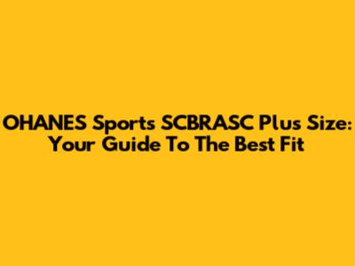 OHANES Sports SCBRASC Plus Size: Your Guide To The Best Fit