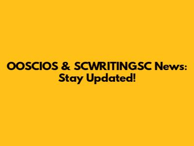 OOSCIOS & SCWRITINGSC News: Stay Updated!