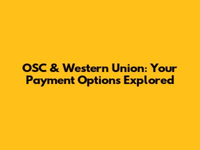 OSC & Western Union: Your Payment Options Explored