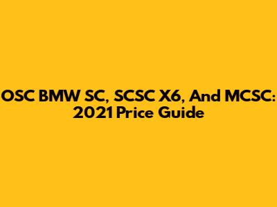 OSC BMW SC, SCSC X6, And MCSC: 2021 Price Guide