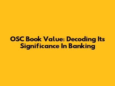 OSC Book Value: Decoding Its Significance In Banking