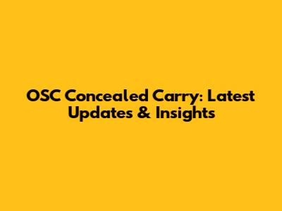 OSC Concealed Carry: Latest Updates & Insights