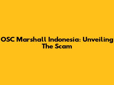 OSC Marshall Indonesia: Unveiling The Scam