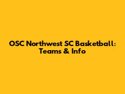 OSC Northwest SC Basketball: Teams & Info