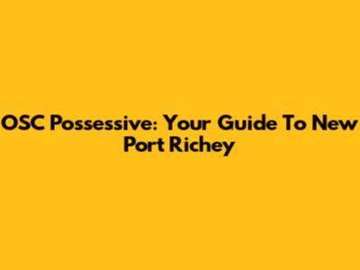 OSC Possessive: Your Guide To New Port Richey