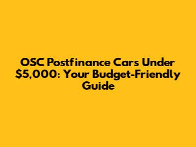 OSC Postfinance Cars Under $5,000: Your Budget-Friendly Guide