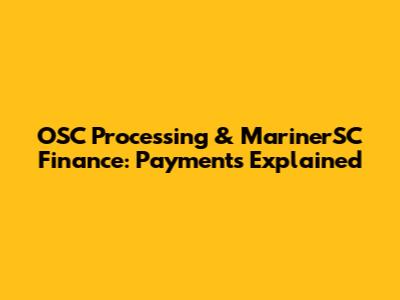 OSC Processing & MarinerSC Finance: Payments Explained