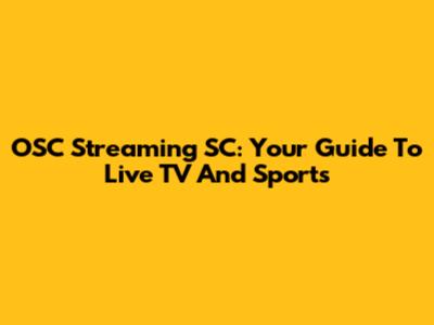 OSC Streaming SC: Your Guide To Live TV And Sports