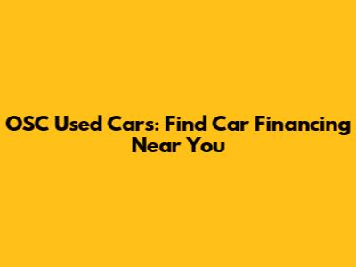 OSC Used Cars: Find Car Financing Near You