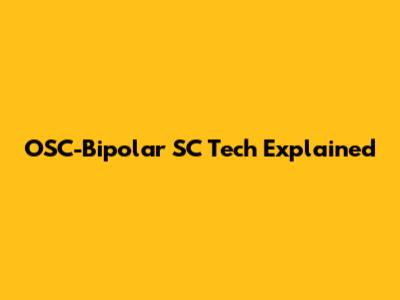 OSC-Bipolar SC Tech Explained