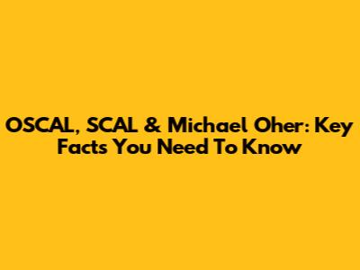 OSCAL, SCAL & Michael Oher: Key Facts You Need To Know