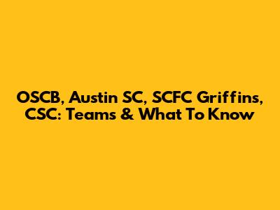 OSCB, Austin SC, SCFC Griffins, CSC: Teams & What To Know