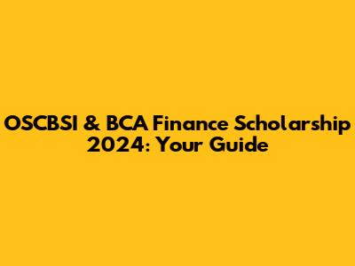 OSCBSI & BCA Finance Scholarship 2024: Your Guide