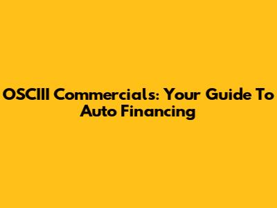 OSCIII Commercials: Your Guide To Auto Financing