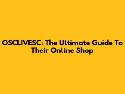 OSCLIVESC: The Ultimate Guide To Their Online Shop