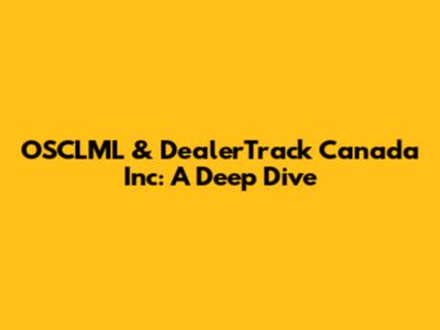OSCLML & DealerTrack Canada Inc: A Deep Dive