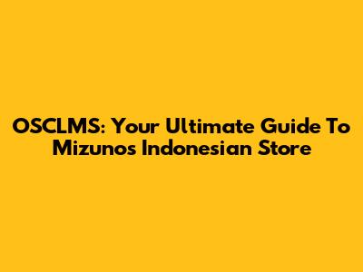 OSCLMS: Your Ultimate Guide To Mizuno's Indonesian Store