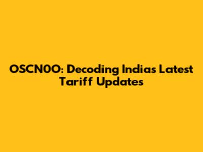 OSCN0O: Decoding India's Latest Tariff Updates