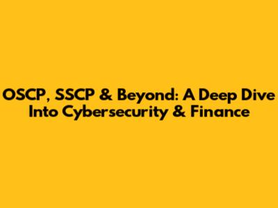 OSCP, SSCP & Beyond: A Deep Dive Into Cybersecurity & Finance