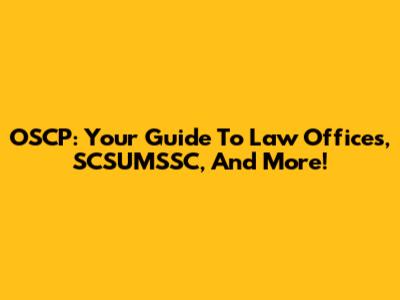 OSCP: Your Guide To Law Offices, SCSUMSSC, And More!