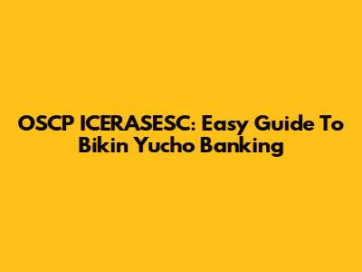 OSCP ICERASESC: Easy Guide To Bikin Yucho Banking