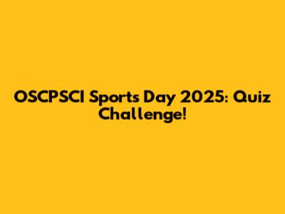 OSCPSCI Sports Day 2025: Quiz Challenge!