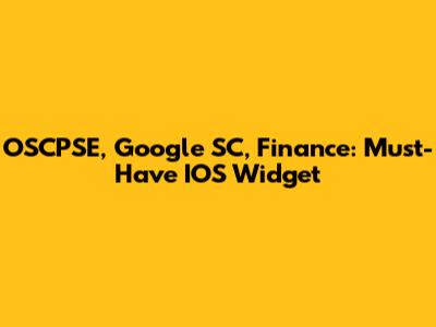 OSCPSE, Google SC, Finance: Must-Have IOS Widget