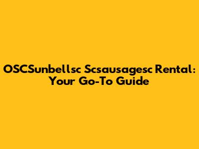 OSCSunbellsc Scsausagesc Rental: Your Go-To Guide