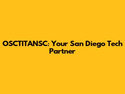 OSCTITANSC: Your San Diego Tech Partner