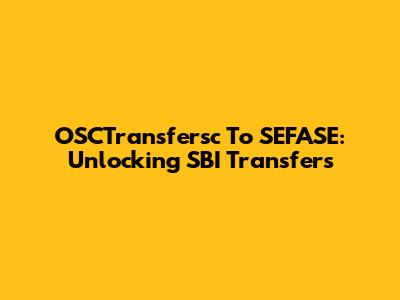 OSCTransfersc To SEFASE: Unlocking SBI Transfers