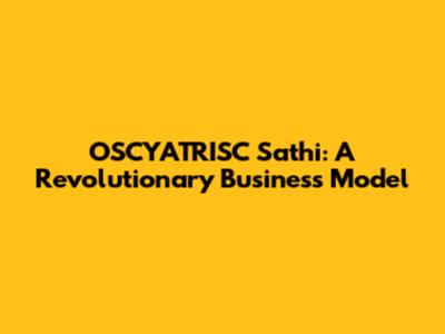 OSCYATRISC Sathi: A Revolutionary Business Model