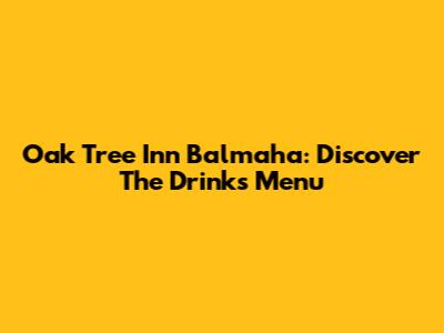 Oak Tree Inn Balmaha: Discover The Drinks Menu