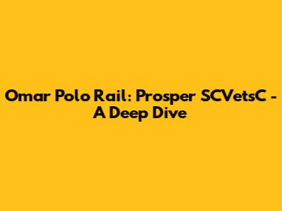 Omar Polo Rail: Prosper SCVetsC - A Deep Dive