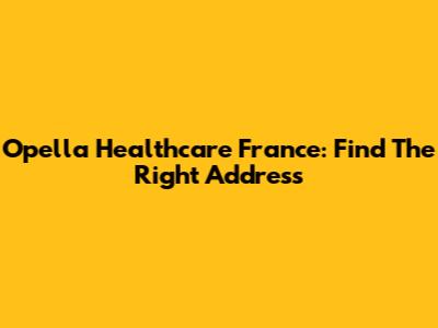 Opella Healthcare France: Find The Right Address
