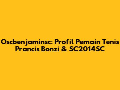 Oscbenjaminsc: Profil Pemain Tenis Prancis Bonzi & SC2014SC