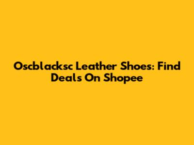 Oscblacksc Leather Shoes: Find Deals On Shopee