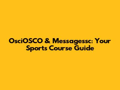 OsciOSCO & Messagessc: Your Sports Course Guide