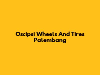 Oscipsi Wheels And Tires Palembang