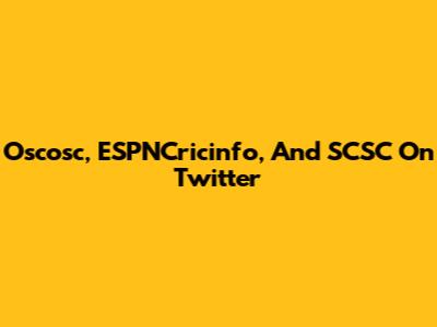 Oscosc, ESPNCricinfo, And SCSC On Twitter