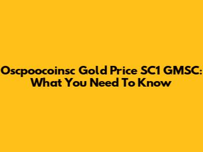 Oscpoocoinsc Gold Price SC1 GMSC: What You Need To Know