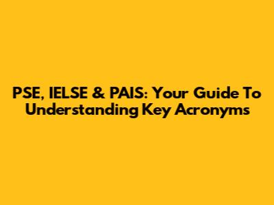 PSE, IELSE & PAIS: Your Guide To Understanding Key Acronyms