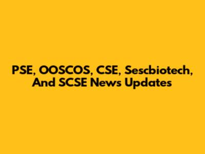 PSE, OOSCOS, CSE, Sescbiotech, And SCSE News Updates
