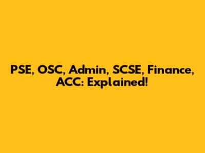 PSE, OSC, Admin, SCSE, Finance, ACC: Explained!