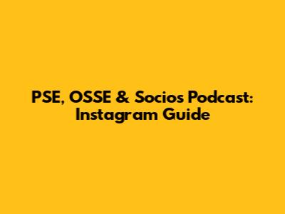 PSE, OSSE & Socios Podcast: Instagram Guide