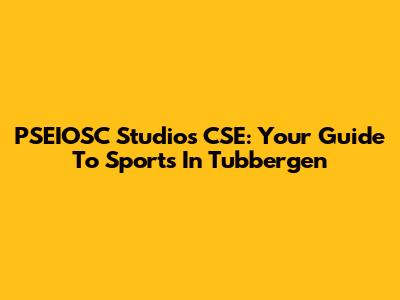 PSEIOSC Studios CSE: Your Guide To Sports In Tubbergen